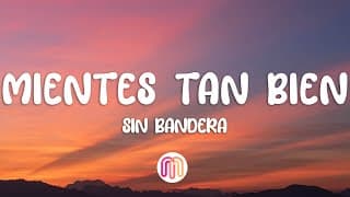 Sin Bandera - Mientes tan bien (Letra/Lyrics)